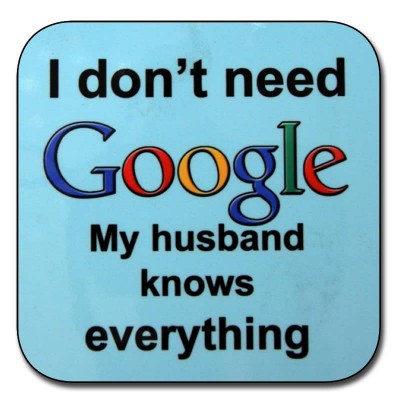 Coaster - I don't need Google my husband knows everything