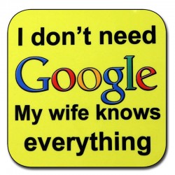 Coaster - I don't need Google my wife knows everything